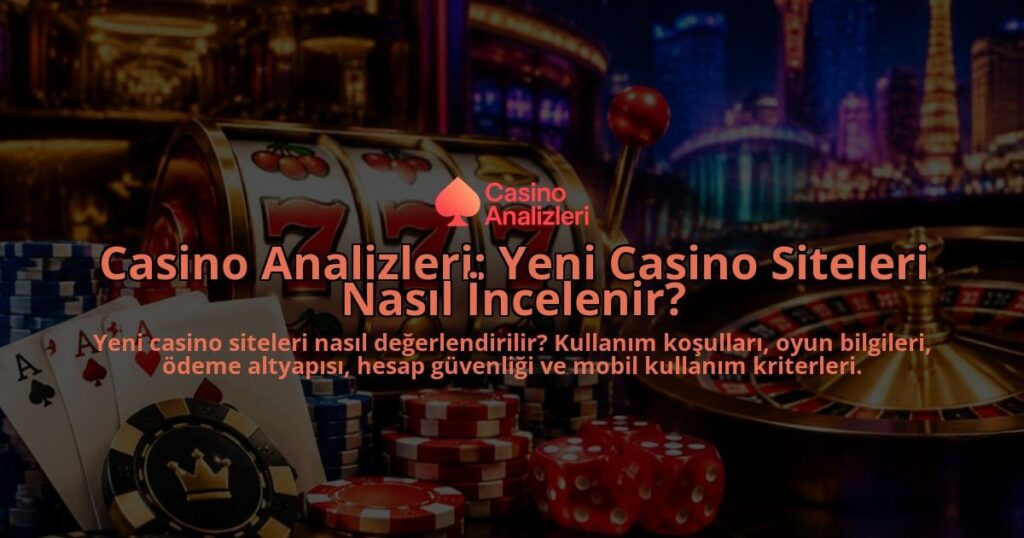Casino-Analizleri-Yeni-Casino-Siteleri-Nasil-Incelenir-overlay-1789763941.jpg